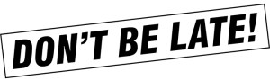 Don't be late