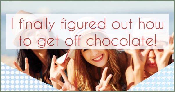 I-finally-figured-out-how-to-get-off-chocolate