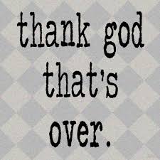 thank god that's over