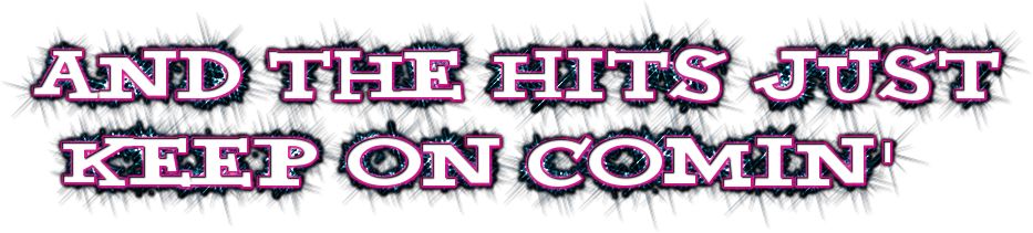 and-the-hits-just-keep-on-comin2