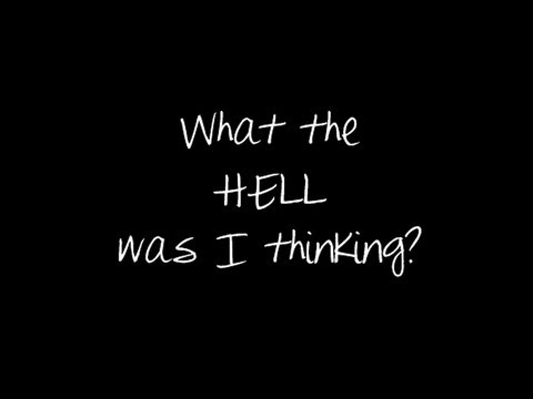 what the hell was I thinking