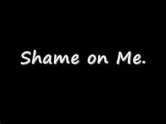 shame on me