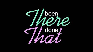 Been there done that