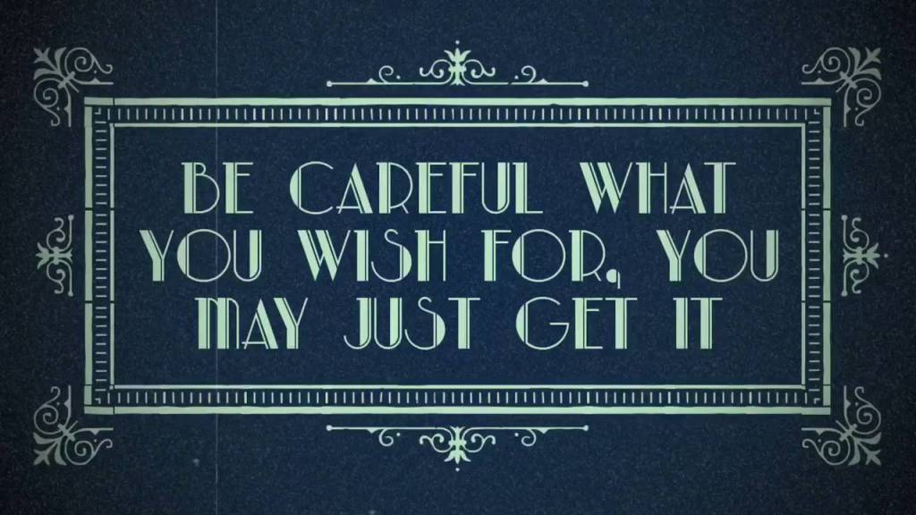 be careful what you wish for